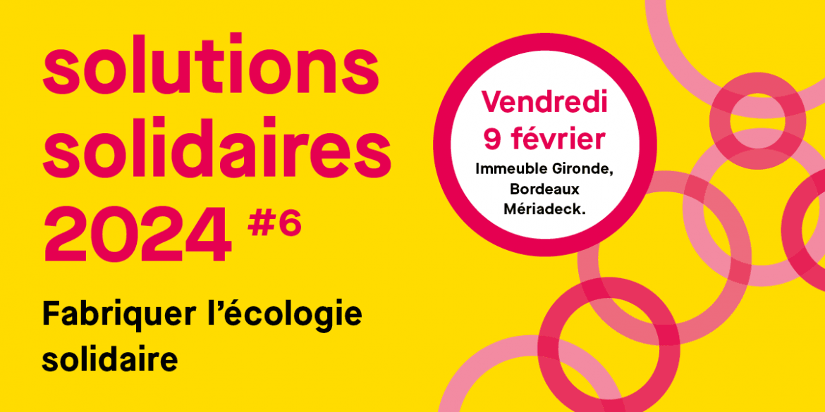solutions solidaires 2024 #6 Fabriquer l'écologie solidaire le vendredi 9 février 2024