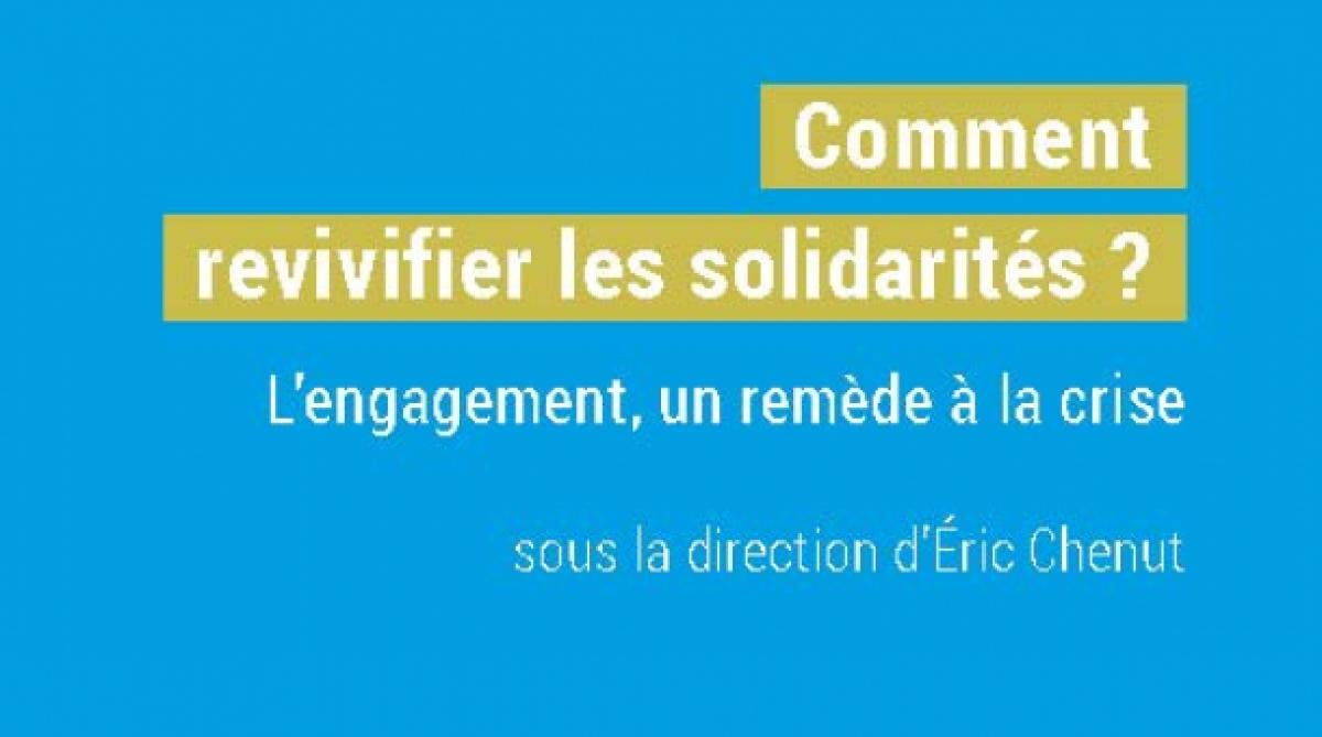 Comment Comment revivifier les solidarités ? Par Eric Chenut