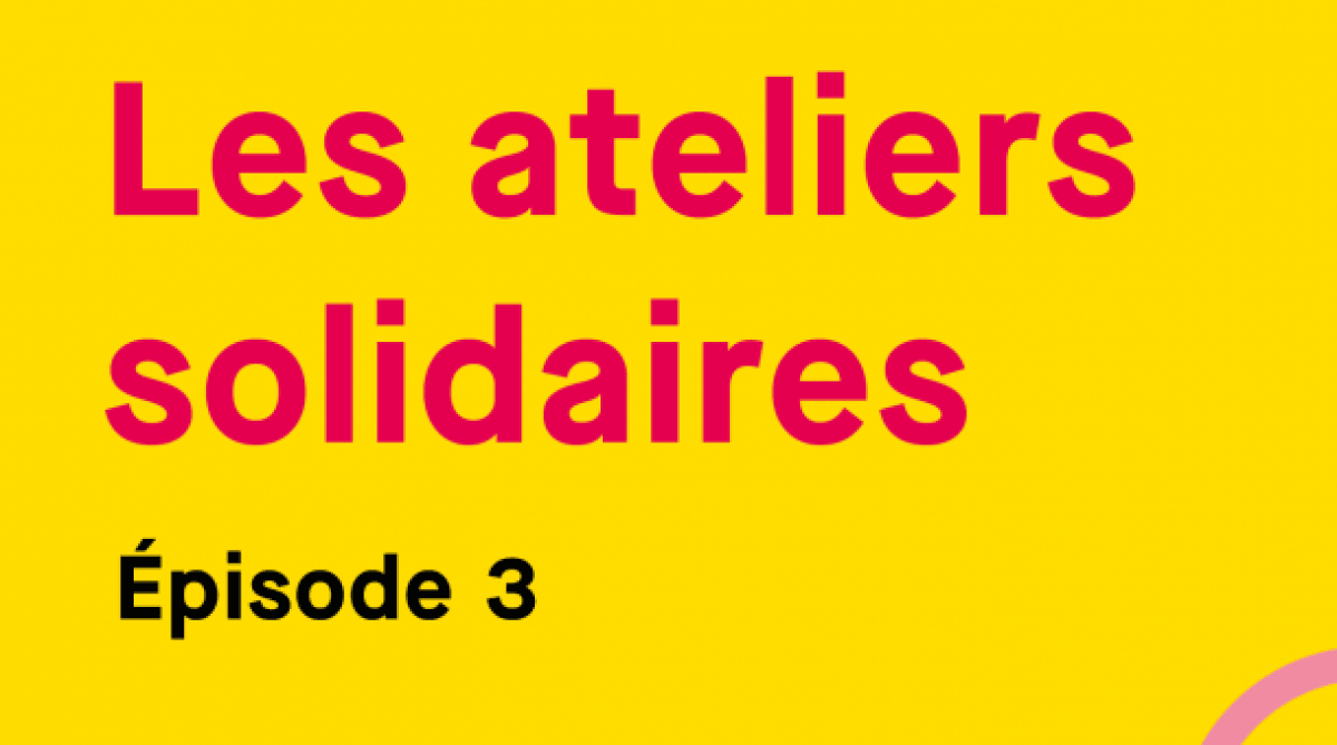 Les ateliers solidaires Episode 3
