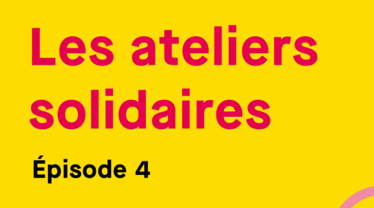 Les ateliers solidaires Episode 4