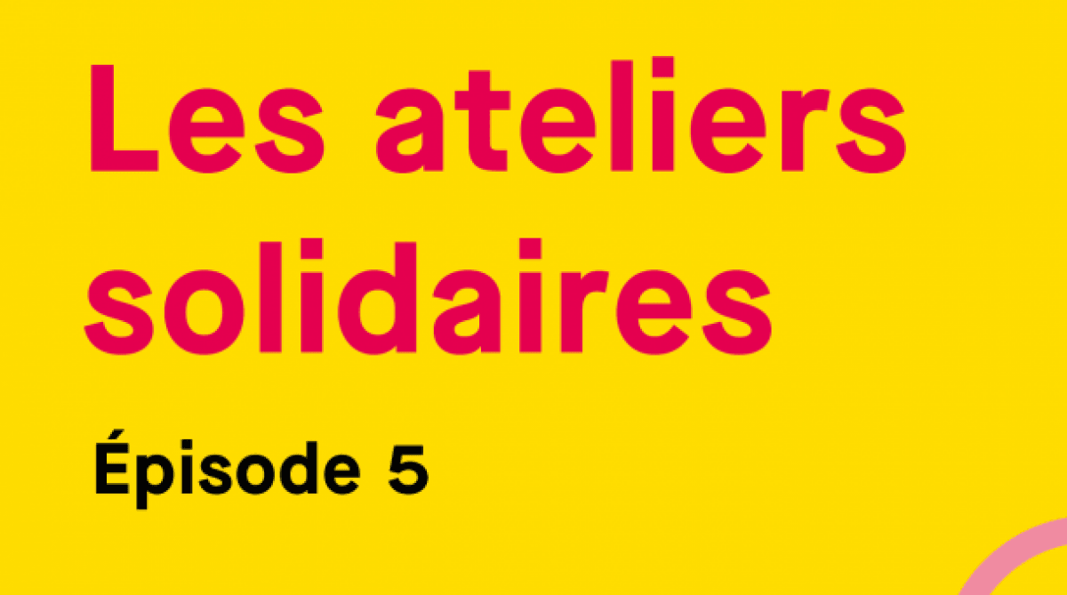 Les ateliers solidaires Episode 5