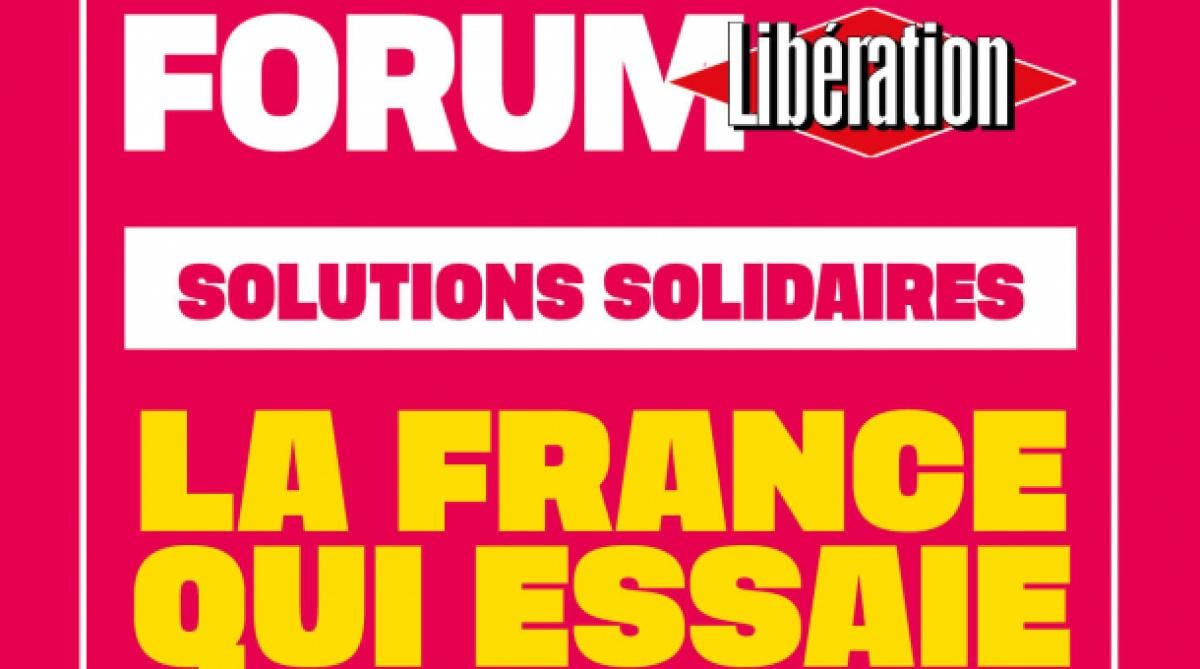 Forum La France qui essaie avec Libération et solutions solidaires