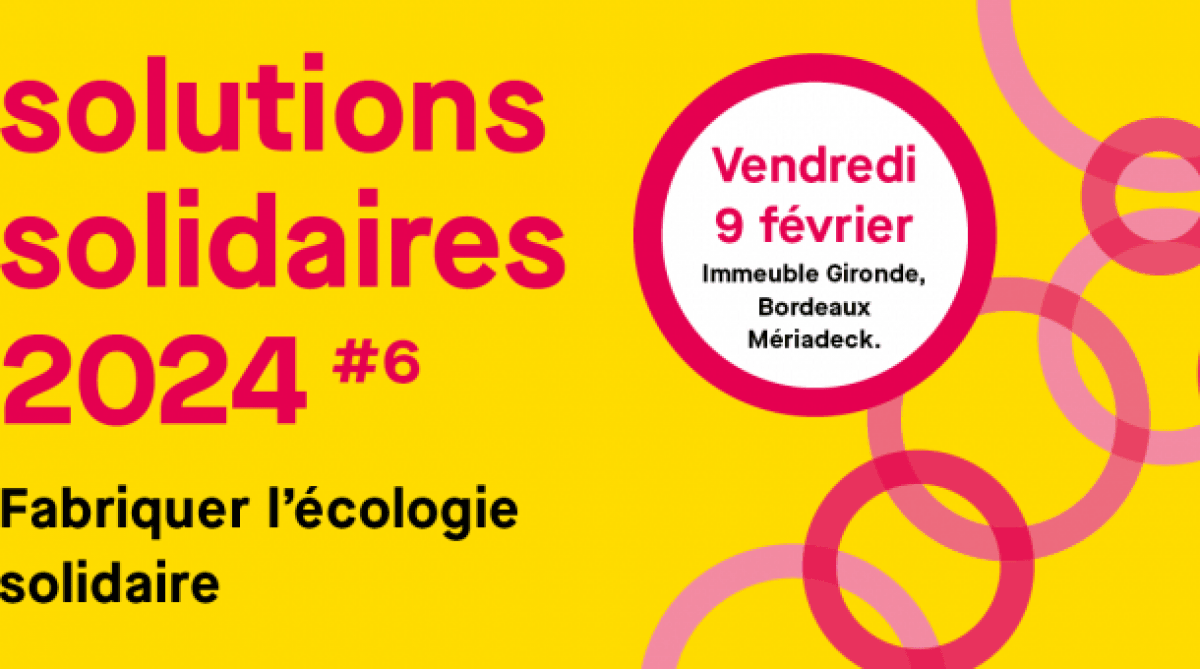 solutions solidaires 2024 #6 Fabriquer l'écologie solidaire le vendredi 9 février 2024